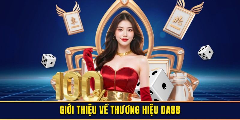 DA88 - Thương Hiệu Cá Cược Độc Quyền Đẳng Cấp Nhất Việt Nam 1 Tổng quan một số thông tin về nhà cái uy tín DA88